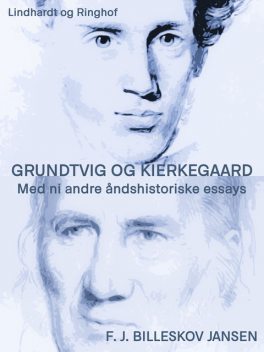 Grundtvig og Kierkegaard med ni andre åndshistoriske essyas, F.J. Billeskov Jansen
