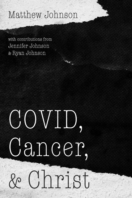 COVID, Cancer, and Christ, Matthew Johnson