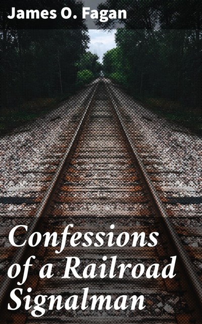 Confessions of a Railroad Signalman, James O. Fagan