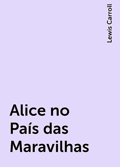 Alice no País das Maravilhas, Lewis Carroll