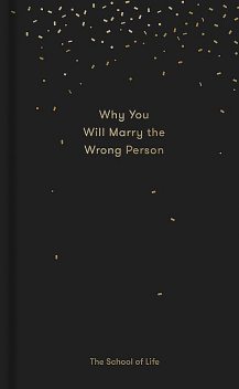 Why You Will Marry the Wrong Person, The School of Life
