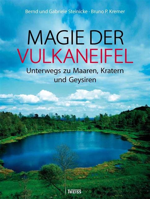 Magie der Vulkaneifel, Bernd Steinicke, Bruno P. Kremer, Gabriele Nohn, Steinicke