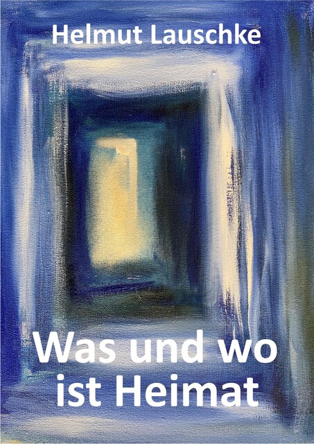 Was und wo ist Heimat, Helmut Lauschke