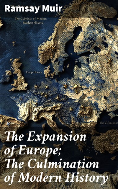 The Expansion of Europe; The Culmination of Modern History, Ramsay Muir