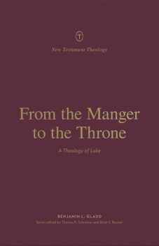 From the Manger to the Throne, Benjamin Gladd