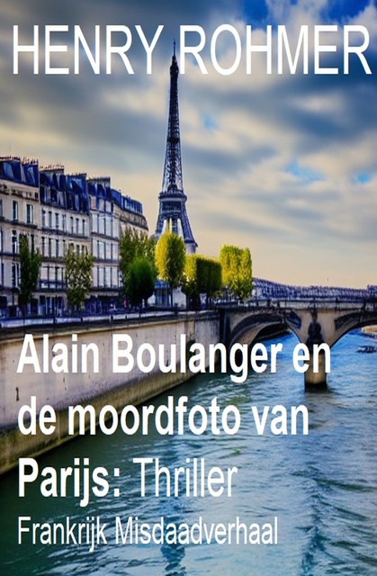 Alain Boulanger en de moordfoto van Parijs: Frankrijk Misdaadverhaal, Henry Rohmer