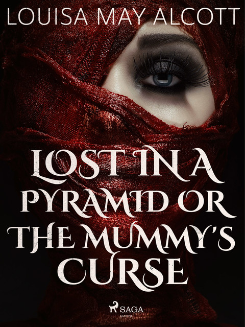 Lost in a Pyramid, or the Mummy's Curse, Louisa May Alcott