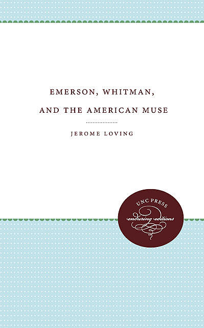 Emerson, Whitman, and the American Muse, Jerome Loving