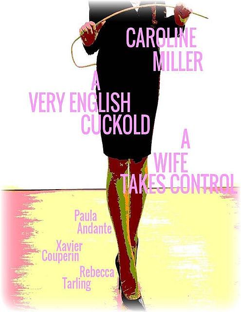 Caroline Miller – A Very English Cuckold – A Wife Takes Control, Rebecca Tarling, Xavier Couperin, Paula Andante