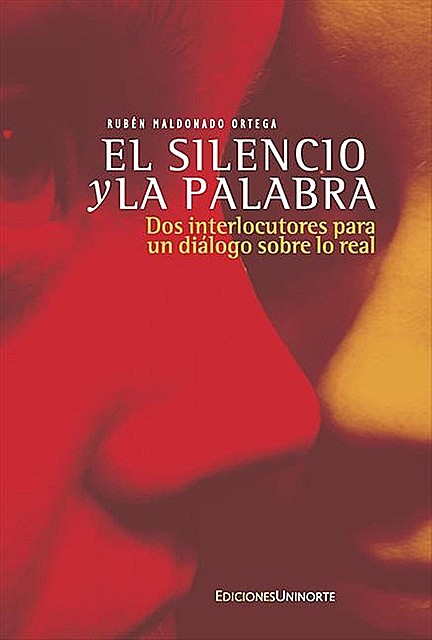 El silencio y la palabra: Dos interlocutores para un diálogo sobre lo real, Rubén Maldonado Ortega