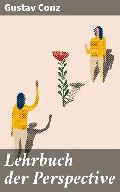 Lehrbuch der Perspective, Gustav Conz