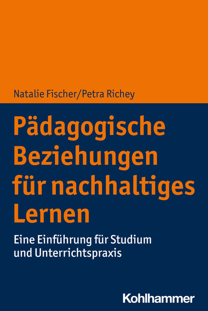 Pädagogische Beziehungen für nachhaltiges Lernen, Natalie Fischer, Petra Richey