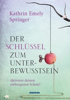 Der Schlüssel zum Unterbewusstsein, Kathrin Emely Springer