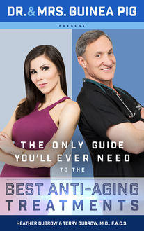 Dr. and Mrs. Guinea Pig Present The Only Guide You'll Ever Need to the Best Anti-Aging Treatments, Heather Dubrow, Terry Dubrow