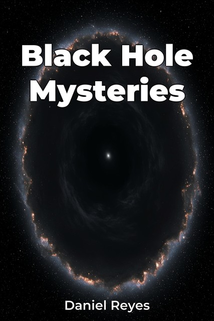 Black Hole Mysteries, Daniel Reyes