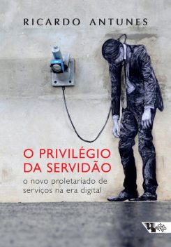 O privilégio da servidão, Ricardo Antunes