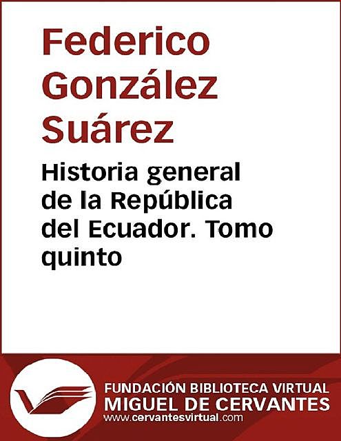 Historia general de la República del Ecuador. Tomo quinto, Federico, González Suárez, Imprenta del Clero