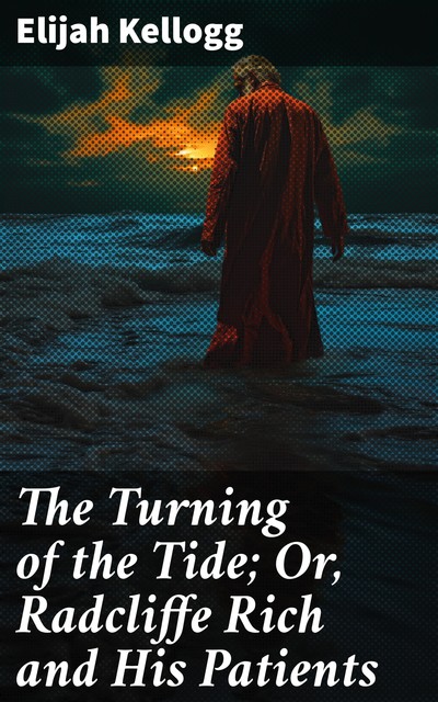 The Turning of the Tide / Radcliffe Rich and His Patients, Elijah Kellogg