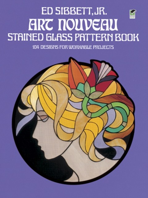 Art Nouveau Stained Glass Pattern Book, Ed Sibbett