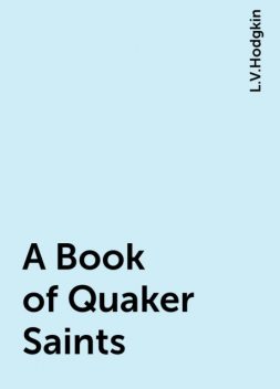 A Book of Quaker Saints, L.V.Hodgkin