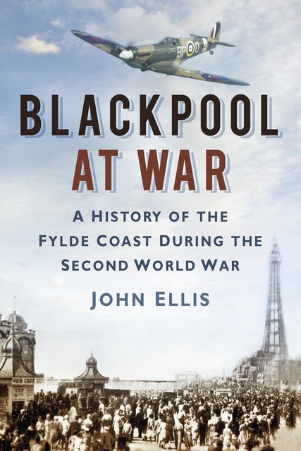 Blackpool at War, John Ellis