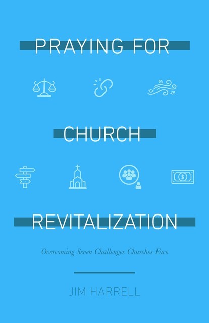 Praying for Church Revitalization, James S Harrell
