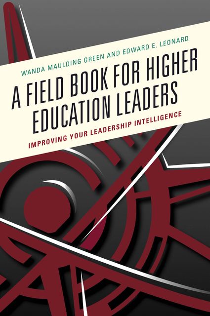A Field Book for Higher Education Leaders, Ed Leonard, Wanda S. Maulding Green