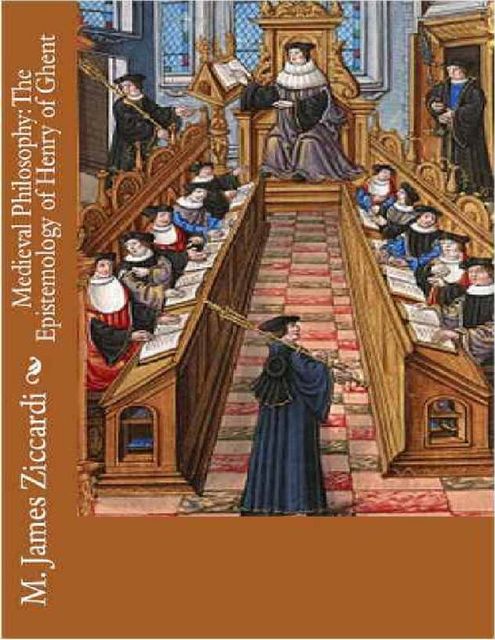 Medieval Philosophy: The Epistemology of Henry of Ghent, M.James Ziccardi