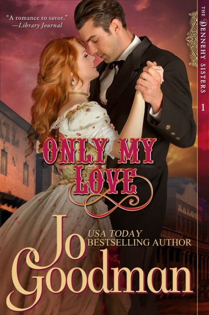 Only My Love (The Dennehy Sisters Series, Book 1), Jo Goodman