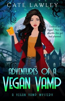 Adventures of a Vegan Vamp, Cate Lawley