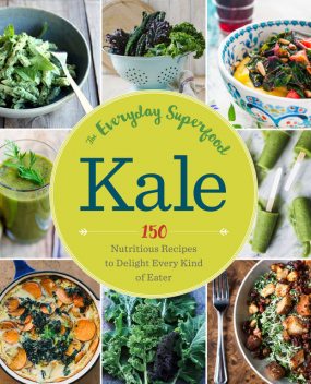 Kale: The Everyday Superfood, Sonoma Press