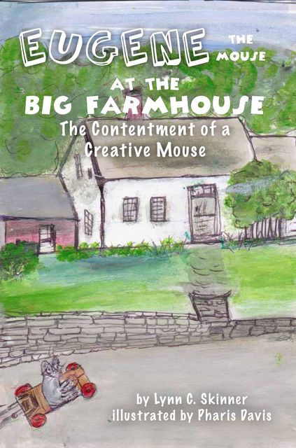Eugene the Mouse at the Big Farmhouse, Lynn C Skinner