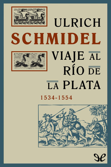 Viaje al Río de la Plata, 1534–1554, Ulrich Schmidel