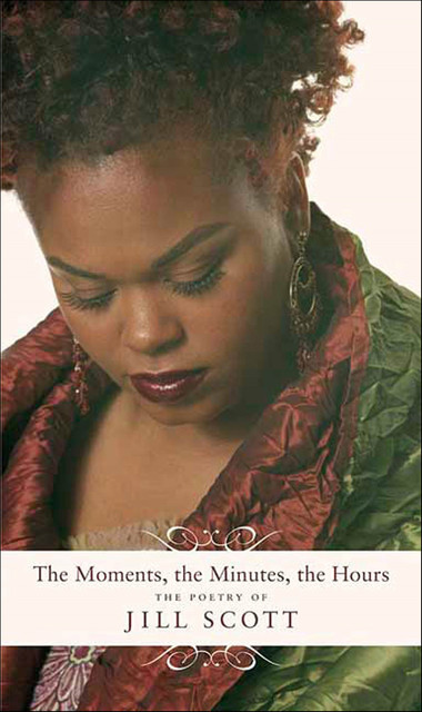 The Moments, the Minutes, the Hours, Jill Scott