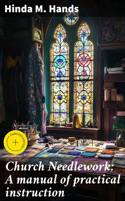 Church Needlework: A manual of practical instruction, Hinda M. Hands