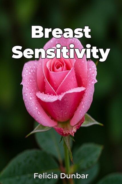 Breast Sensitivity, Felicia Dunbar