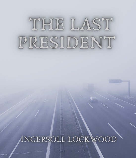 1900; or, The last President, 1841-, Ingersoll, Lockwood