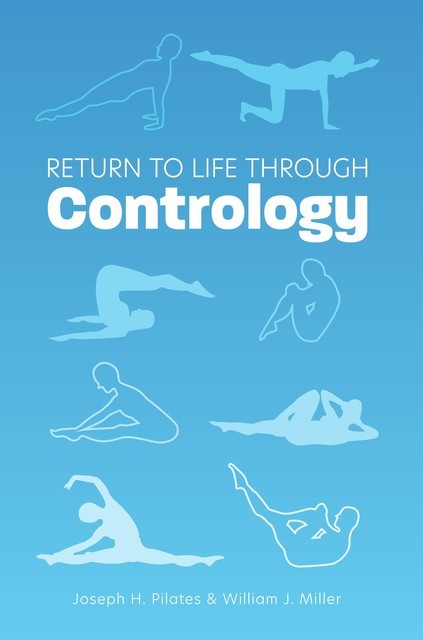 Return to Life Through Contrology, William Miller, Joseph Pilates