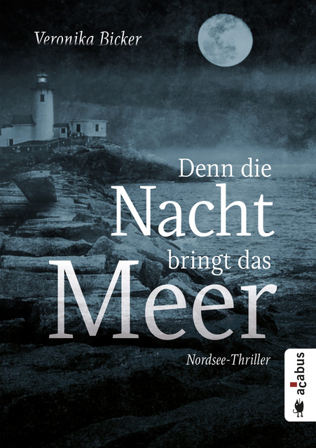 Denn die Nacht bringt das Meer. Nordsee-Thriller, Veronika Bicker