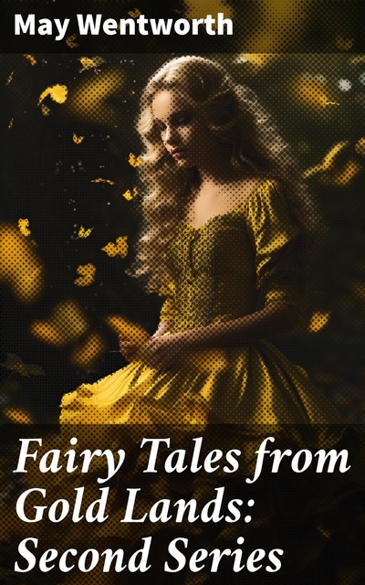 Fairy Tales from Gold Lands Second Series, May Wentworth