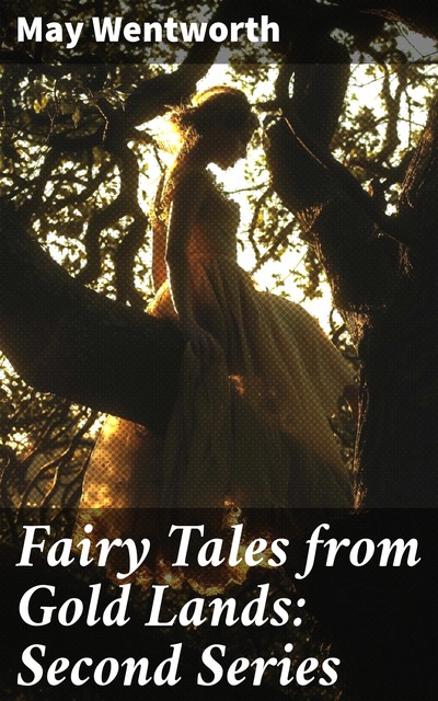 Fairy Tales from Gold Lands Second Series, May Wentworth