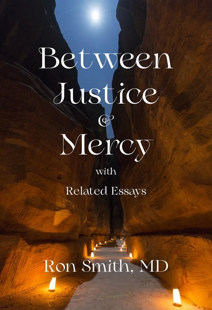 Between Justice and Mercy and Related Essays, Ronnie Smith