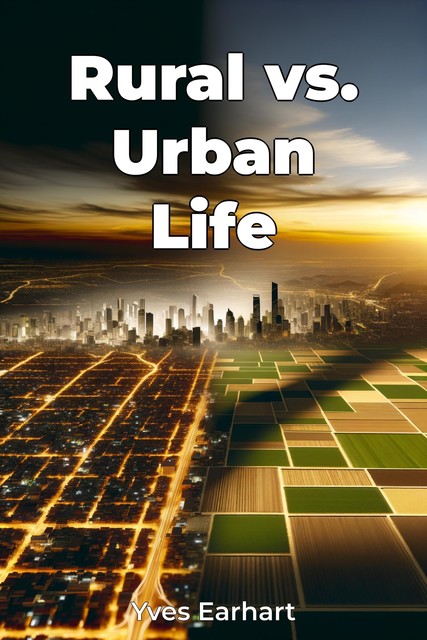 Rural vs. Urban Life, Yves Earhart