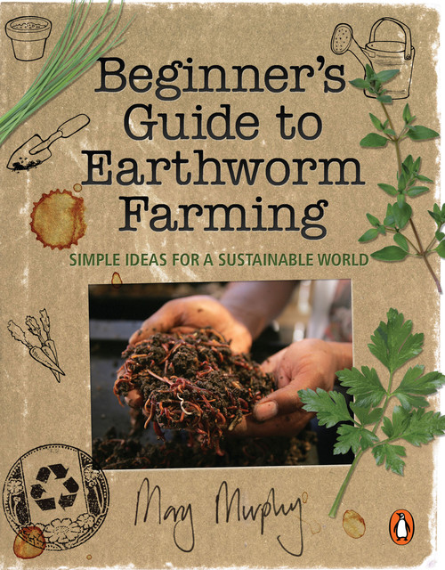 Beginner’s Guide to Earthworm Farming, Mary Murphy