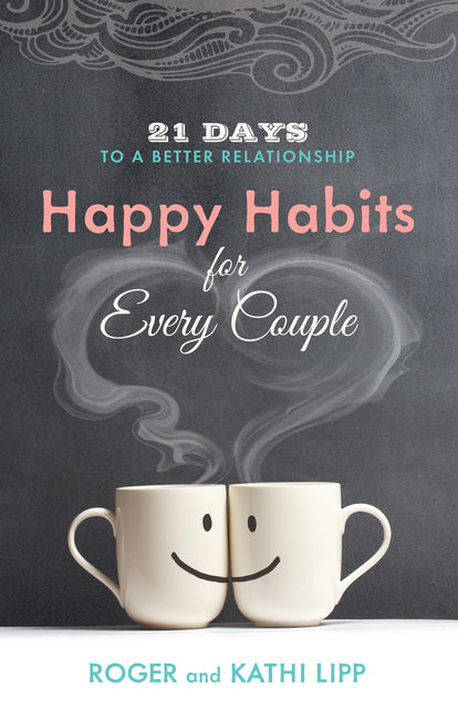 Happy Habits for Every Couple, Kathi Lipp, Roger Lipp