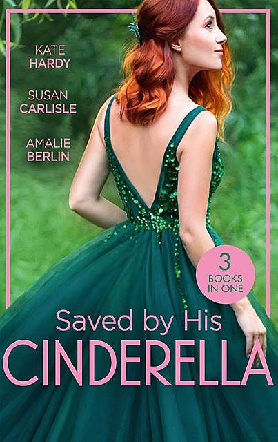 Saved By His Cinderella, Kate Hardy, Amalie Berlin, Susan Carlisle