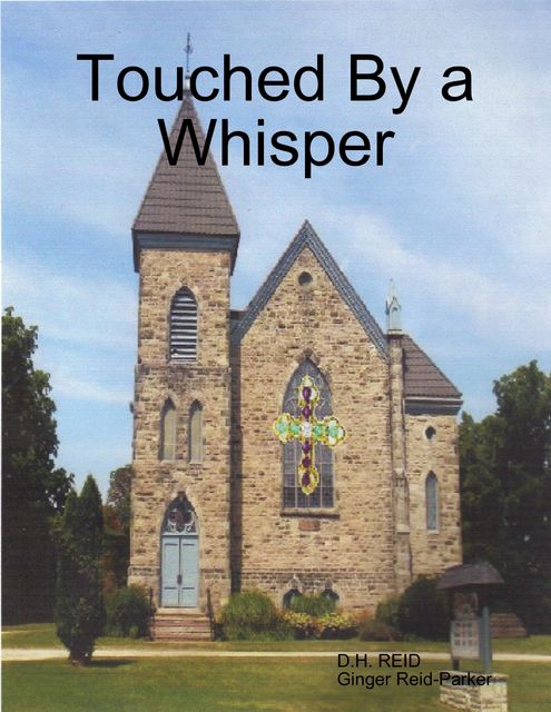 Touched By a Whisper, D.H.REID, Ginger Reid-Parker