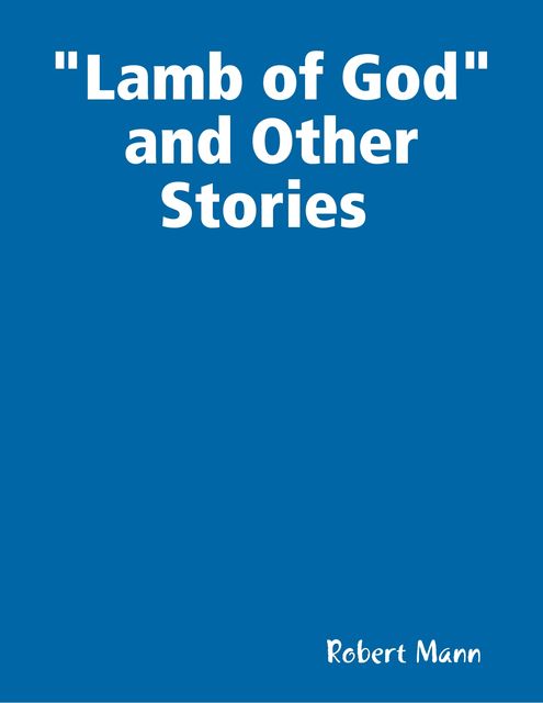 Lamb of God and Other Stories, Robert Mann
