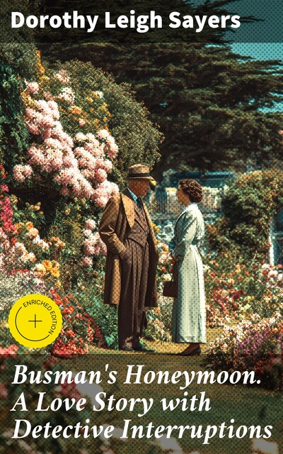 Busman's Honeymoon. A Love Story with Detective Interruptions, Dorothy Sayers