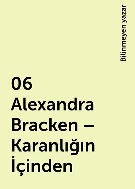 06 Alexandra Bracken – Karanlığın İçinden, Bilinmeyen yazar